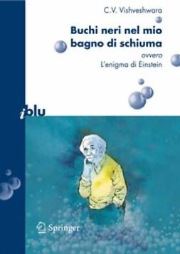 Vishveshwara, C. V. - Buchi neri nel mio bagno di schiuma, ebook