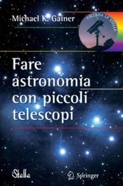 Gainer, Michael K. - Fare astronomia con piccoli telescopi, ebook