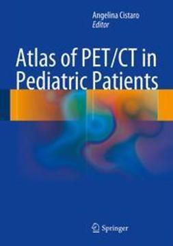 Cistaro, Angelina - Atlas of PET/CT in Pediatric Patients, e-kirja