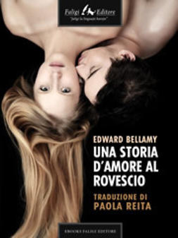 Bellamy, Edward - Una storia d'amore al rovescio, ebook