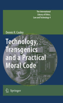 Cooley, Dennis R. - Technology, Transgenics and a Practical Moral Code, e-kirja