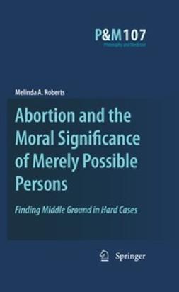 Roberts, Melinda A. - Abortion and the Moral Significance of Merely Possible Persons, e-kirja