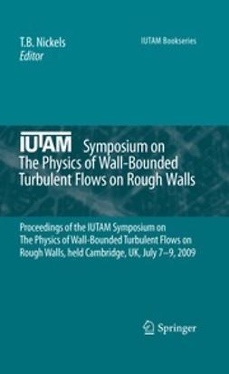 Nickels, T. B. - IUTAM Symposium on The Physics of Wall-Bounded Turbulent Flows on Rough Walls, e-bok