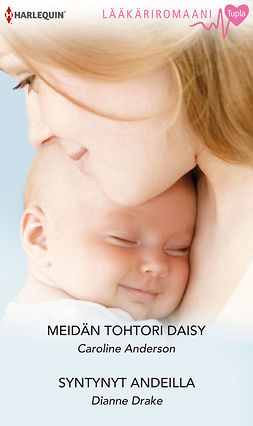 Anderson, Caroline - Meidän tohtori Daisy / Syntynyt Andeilla, ebook