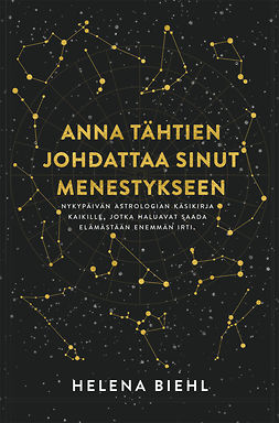 Biehl, Helena - Anna tähtien johdattaa sinut menestykseen, ebook