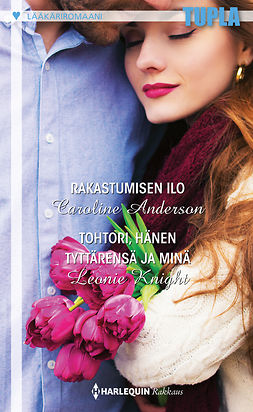 Anderson, Caroline - Rakastumisen ilo / Tohtori, hänen tyttärensä ja minä, e-bok