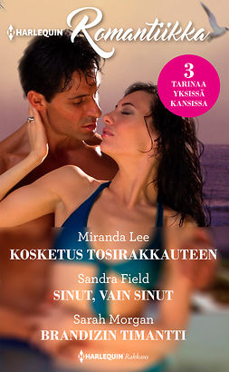 Field, Sandra - Kosketus tosirakkauteen / Sinut, vain sinut / Brandizin timantti, ebook