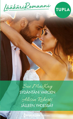 MacKay, Sue - Sydäntäni varoen / Jälleen yhdessä?, ebook