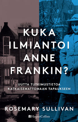 Sullivan, Rosemary - Kuka ilmiantoi Anne Frankin?, e-kirja