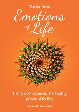 Tidén, Martin - Emotions of life: The function, dynamic and healing power of feeling, ebook