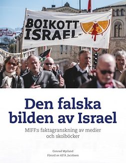 Myrland, Conrad - Den falska bilden av Israel: MIFF:s faktagranskning av medier och skolböcker, ebook