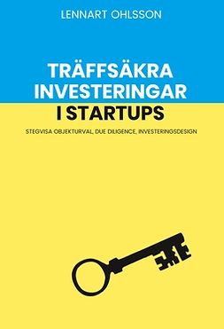 Ohlsson, Lennart - Träffsäkra investeringar i startups: Stegvisa objekturval, Due Diligence, investeringsdesign, ebook