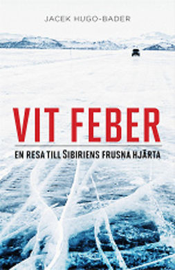 Hugo-Bader, Jacek - Vit feber - en resa till Sibiriens frusna hjärta, e-kirja
