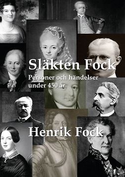 Fock, Henrik - Släkten Fock: Personer och händelser under 450 år, ebook