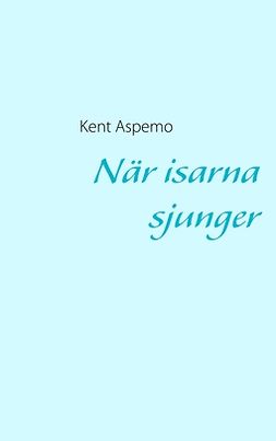 Aspemo, Kent - När isarna sjunger, ebook