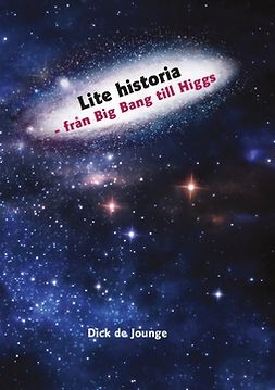 Jounge, Dick de - Lite historia - från Big Bang till Higgs, ebook