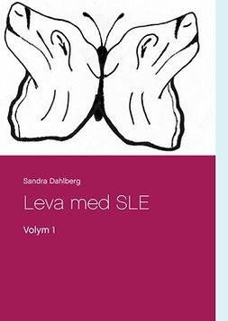 Dahlberg, Sandra - Leva med SLE: Volym 1, ebook