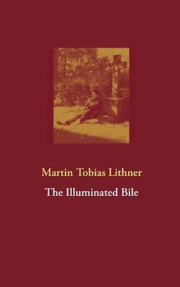 Lithner, Martin Tobias - The Illuminated Bile, e-bok