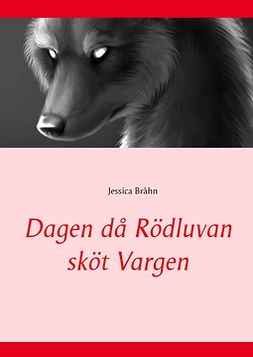 Bråhn, Jessica - Dagen då Rödluvan sköt Vargen, e-bok