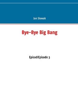 Slowak, Jan - Bye-Bye Big Bang: Episod/Episode 3, e-bok