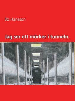 Hansson, Bo - Jag ser ett mörker i tunneln., ebook