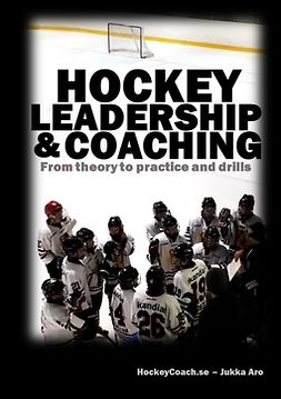 Aro, Jukka - Hockey leadership and coaching: From theory to practice and drills, ebook