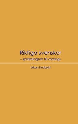 Lindqvist, Urban - Riktiga svenskor: Språkriktighet till vardags, ebook