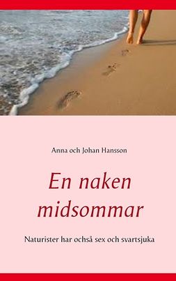 Hansson, Johan/Anna - En naken midsommar: Naturister har ochså sex och svartsjuka, ebook
