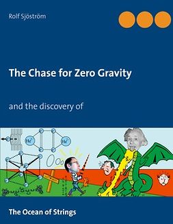 Sjöström, Rolf - The Chase for Zero Gravity: Einstein was wrong, e-kirja