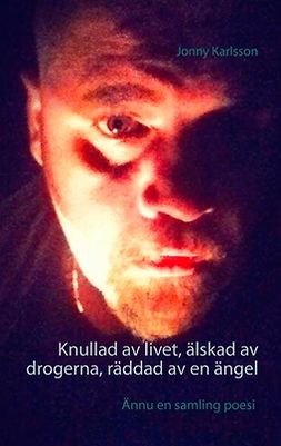 Karlsson, Jonny - Knullad av livet, älskad av drogerna, räddad av en ängel, ebook