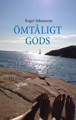 Johansson, Roger - ÖMTÅLIGT GODS: VARM POESI, e-bok