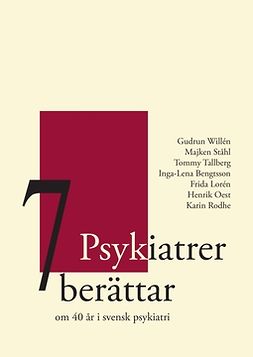 Ståhl, Majken - 7 Psykiatrer berättar: om 40 år i svensk psykiatri, ebook