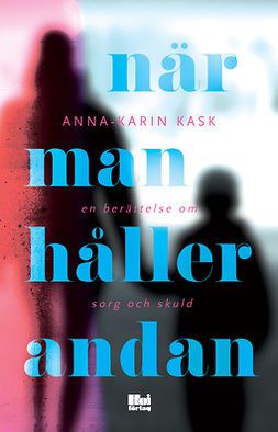 Kask, Anna-Karin - När man håller andan : en berättelse om sorg och skuld, e-bok
