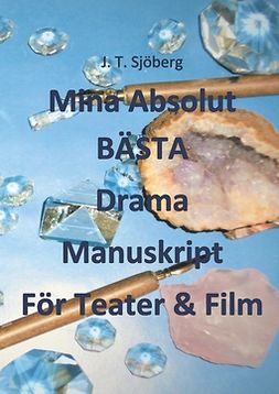 Sjöberg, J. T. - Mina Absolut BÄSTA Drama Manuskript För Teater & Film, e-bok