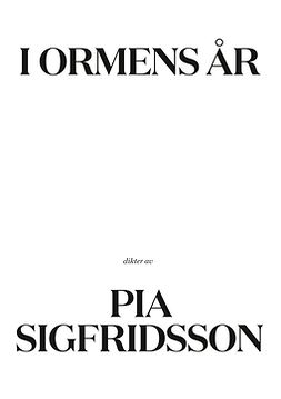 Sigfridsson, Pia - I ormens år: dikter av, ebook