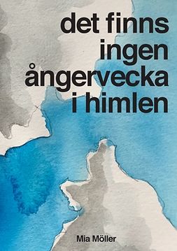 Möller, Mia - Det finns ingen ångervecka i himlen, e-bok