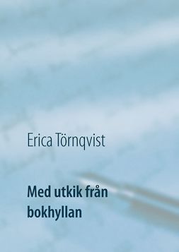 Törnqvist, Erica - Med utkik från bokhyllan: Stora och små alster i en svit, ebook