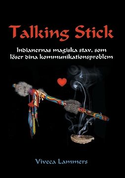 Lammers, Viveca - Talking Stick: Indianernas magiska stav, som löser dina kommunikationsproblem, ebook