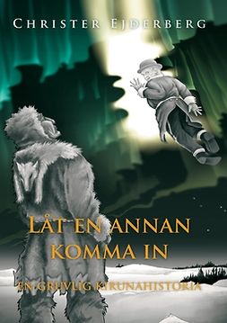 Ejderberg, Christer - Låt en annan komma in: En gruvlig Kirunahistoria, ebook