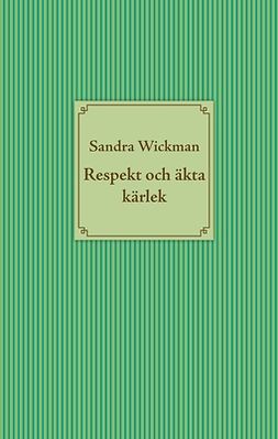 Wickman, Sandra - Respekt och äkta kärlek, ebook
