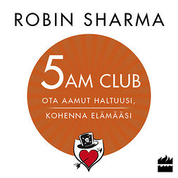 Sharma, Robin - 5 AM CLUB - Ota aamut haltuusi, kohenna elämääsi, äänikirja