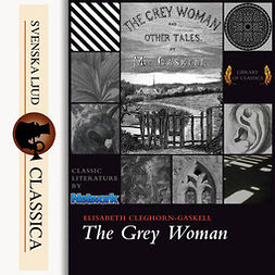 Gaskell, Elizabeth Cleghorn - The Grey Woman, audiobook