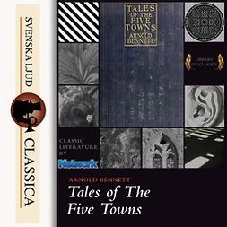 Bennet, Arnold - Tales of the Five Towns, audiobook