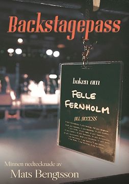 Bengtsson, Mats - Backstagepass: Boken om Felle Fernholm, ebook