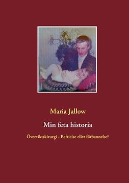 Jallow, Maria - Min feta historia: Överviktskirurgi - Välsignelse eller förbannelse?, e-kirja