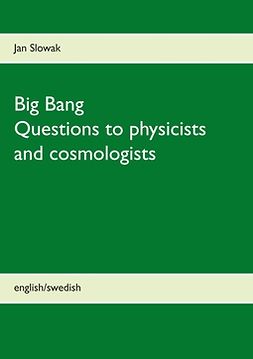 Slowak, Jan - Big Bang - Questions to physicists and cosmologists, e-bok