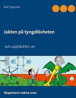 Sjöström, Rolf - Jakten på tyngdlösheten och upptäckten av: Skapelsens nakna scen, ebook