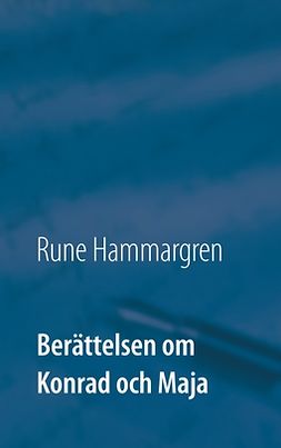 Hammargren, Rune - Berättelsen om Konrad och Maja, ebook