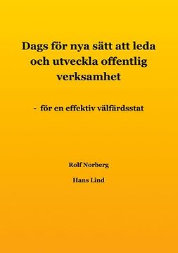 Lind, Hans - Dags för nya sätt att leda och utveckla offentlig verksamhet: - för en effektiv välfärdsstat, ebook