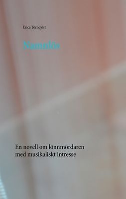 Törnqvist, Erica - Namnlös: En novell om lönnmördaren med musikaliskt intresse, ebook